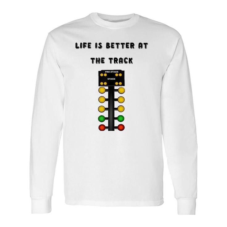 Life Is Better At The Race Track Muscle Car Drag Racing Long Sleeve T-Shirt T-Shirt