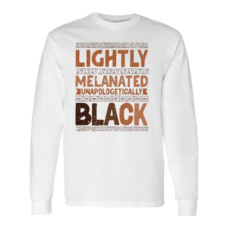 Lightly Melanated Unapologetically Black Melanin Long Sleeve T-Shirt T-Shirt