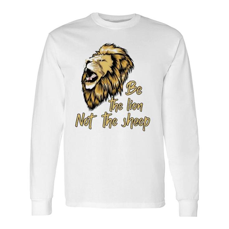 Be The Lion Not The Sheep Lion Long Sleeve T-Shirt