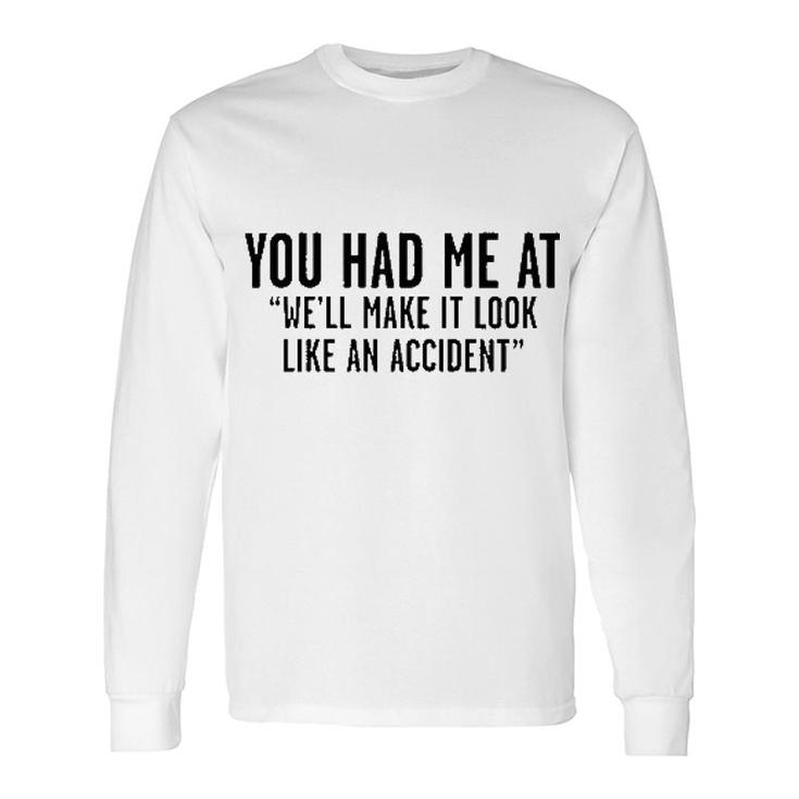 Well Make It Look Like An Accident Long Sleeve T-Shirt