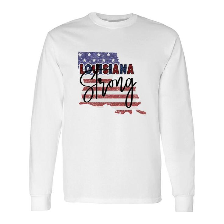 Louisiana Strong July Independence Day 2022 Long Sleeve T-Shirt