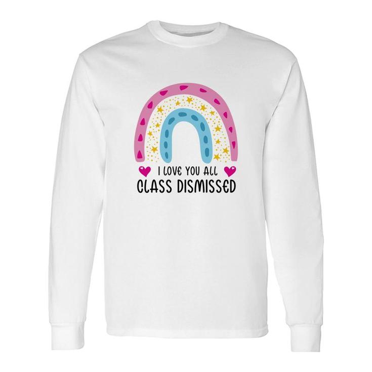 I Love You Class Dismissed Last Day Of School Special Long Sleeve T-Shirt