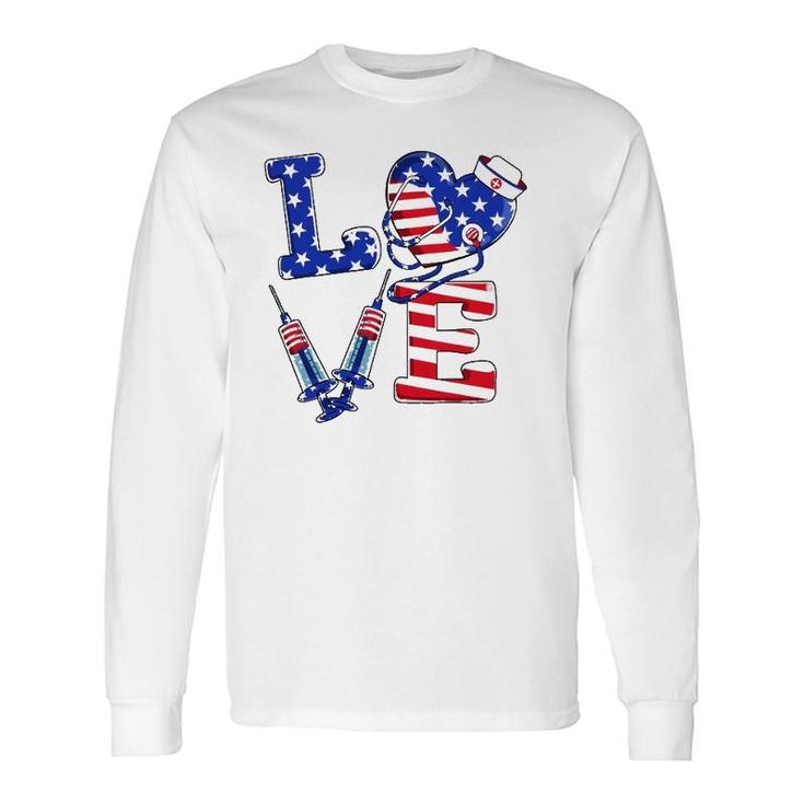 Love Er Life Nurse 4Th Of July American Flag Patriotic Long Sleeve T-Shirt