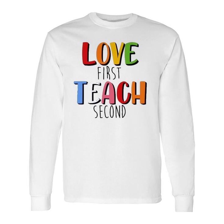 Love First Teach Second Teacher Appreciation Teaching Long Sleeve T-Shirt T-Shirt