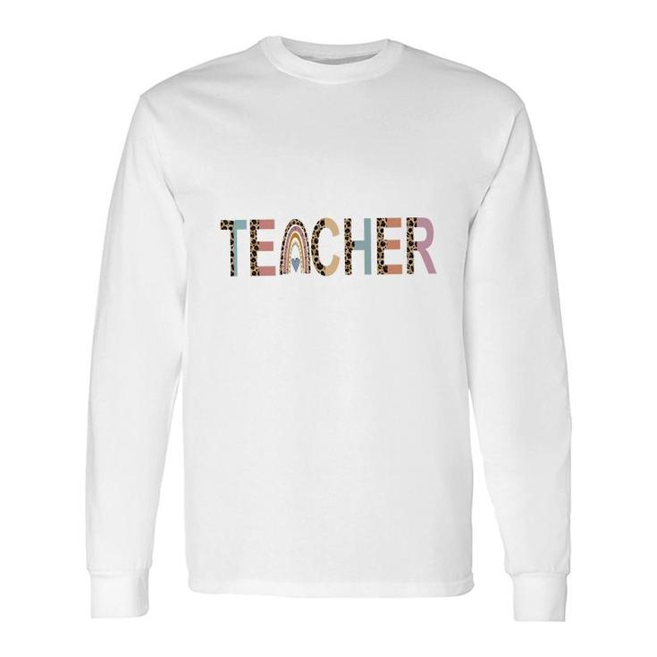 Love Being A Teacher To Teach Student Long Sleeve T-Shirt