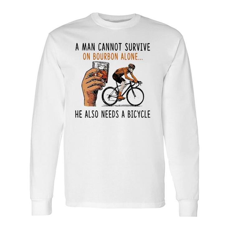 A Man Cannot Survive On Bourbon Alone He Also Needs Bicycle Long Sleeve T-Shirt T-Shirt