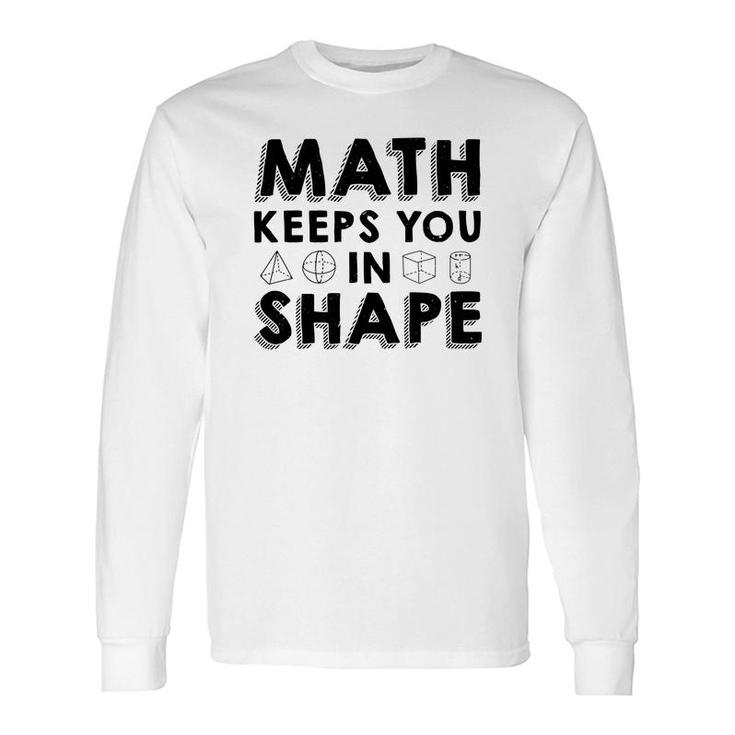 Math Keeps You In Shape Math Teacher Black Version Long Sleeve T-Shirt