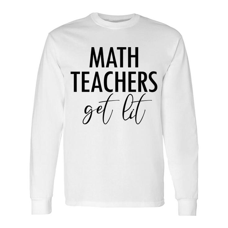 Math Teachers Get Lit Basic Quote Long Sleeve T-Shirt