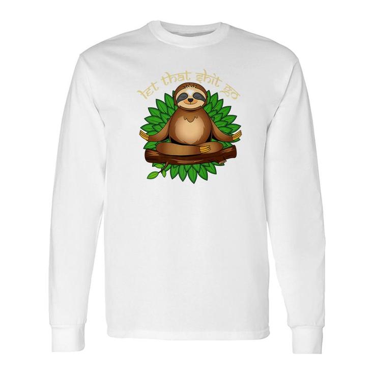 Meditating Sloth Yoga Let That Shit Go Tee Namaste Long Sleeve T-Shirt