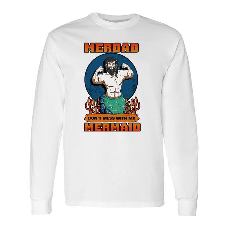 Merdad Dont Mess With My Mermaid Merman Father Idea Long Sleeve T-Shirt T-Shirt