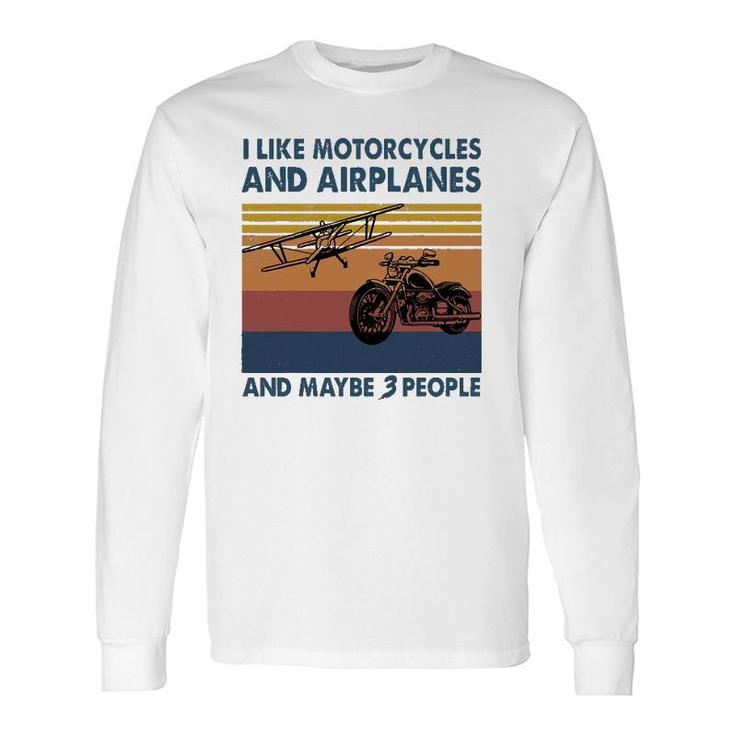 I Like Motorcycles And Airplanes And Maybe 3 People Long Sleeve T-Shirt