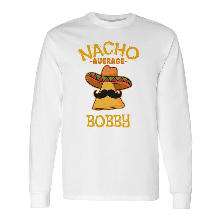 Nacho Average Bobby Personalized Name Taco Long Sleeve T-Shirt T-Shirt