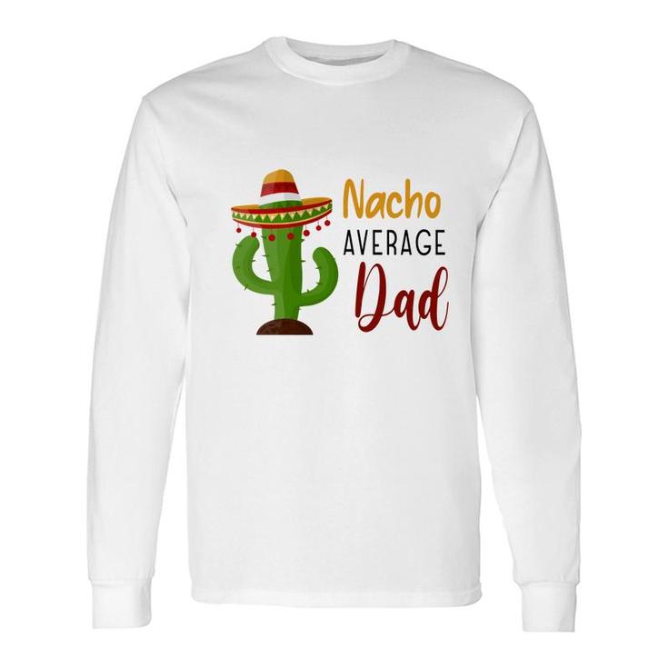 Nacho Average Dad Catus Decoration Great Long Sleeve T-Shirt