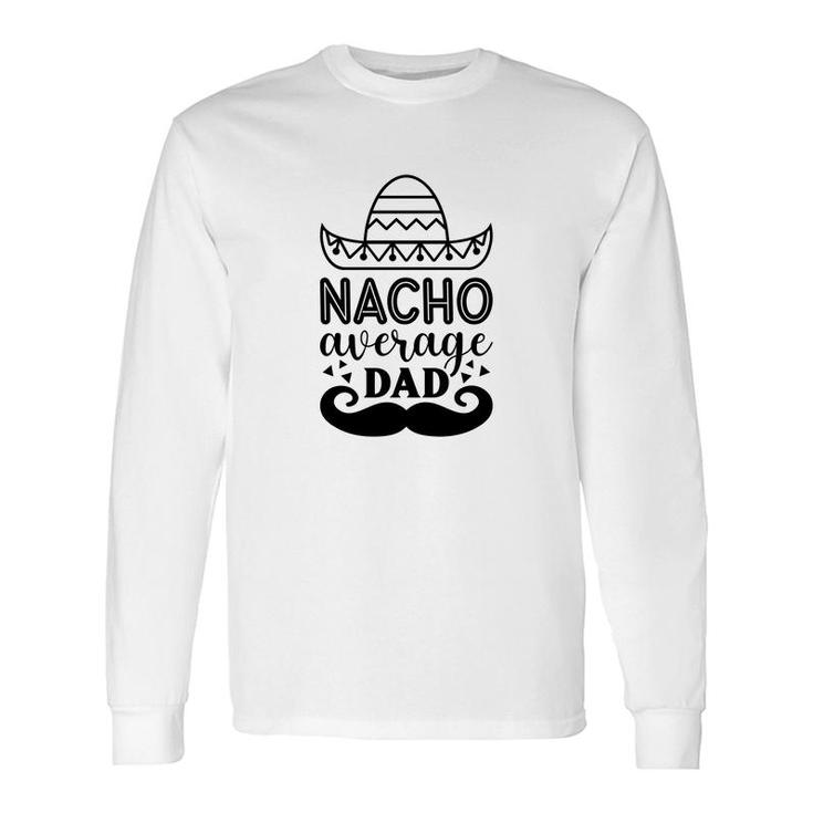 Nacho Average Dad Full Black Graphic Great Long Sleeve T-Shirt