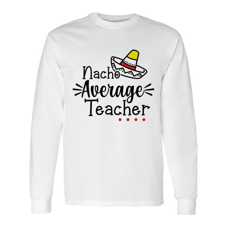 Nacho Average Teacher Black Color Trendy Long Sleeve T-Shirt