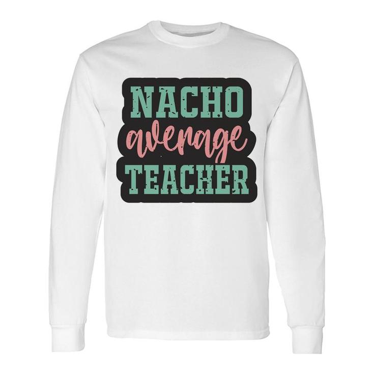 Nacho Average Teacher Vintage Style Graphic Long Sleeve T-Shirt