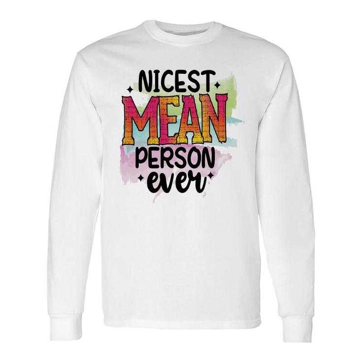 Nicest Mean Person Ever Sarcastic Quote Long Sleeve T-Shirt