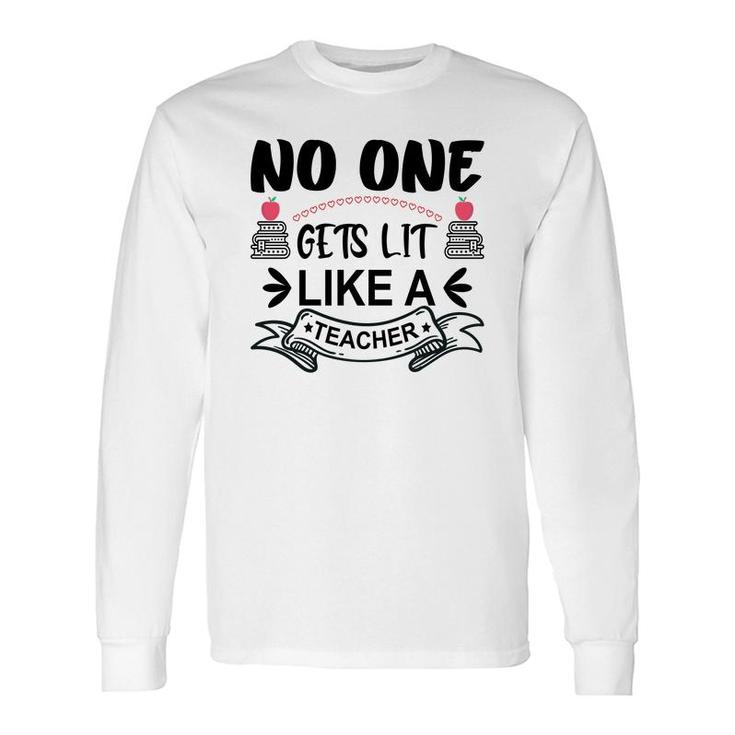 No One Gets Lit Like A Teacher Great Graphic Long Sleeve T-Shirt