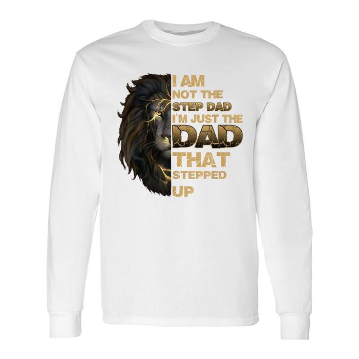Im Not The Step Dad Im Just The Dad That Stepped Up Lion Long Sleeve T-Shirt