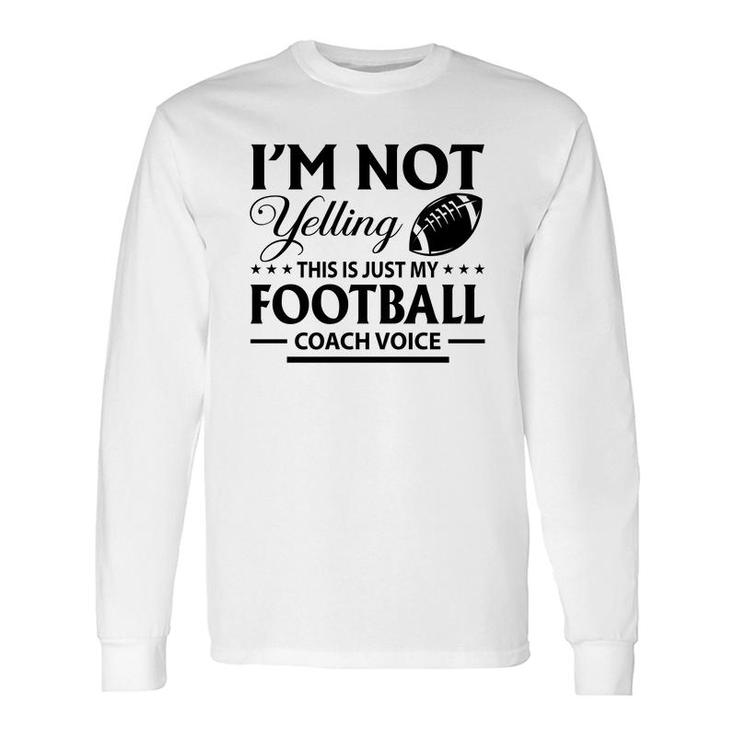 I Am Not Yelling This Is Just My Football Great Black Long Sleeve T-Shirt
