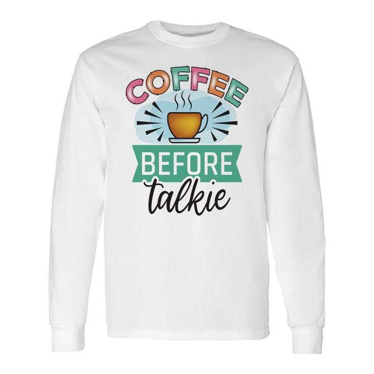 Official I Drinking Coffee Before Talking New Long Sleeve T-Shirt