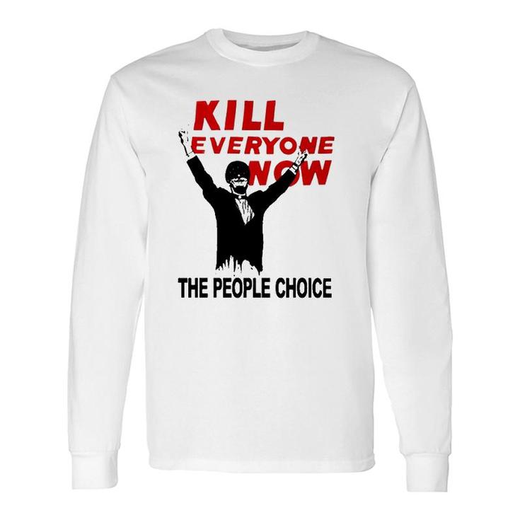 Official Kill Everyone Now The People Choice Long Sleeve T-Shirt T-Shirt