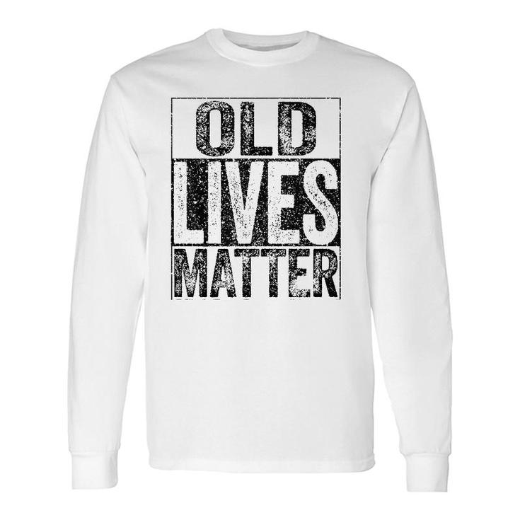 Old Lives Matter Elderly Senior Gif Long Sleeve T-Shirt
