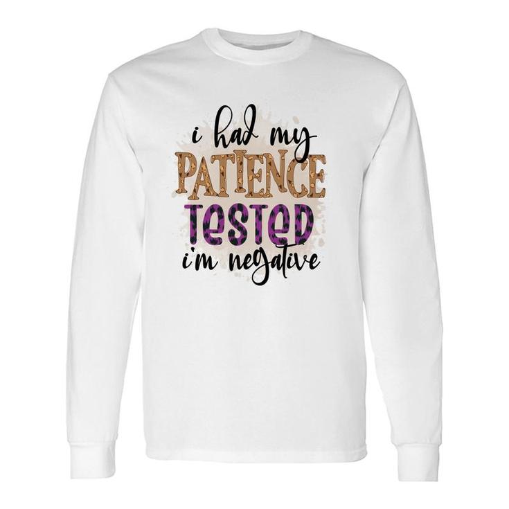 I Had My Patience Tested Im Negative Sarcastic Quote Long Sleeve T-Shirt