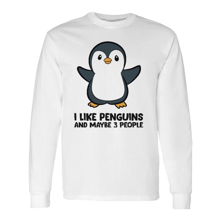 I Like Penguins And Maybe 3 People Penguin Long Sleeve T-Shirt