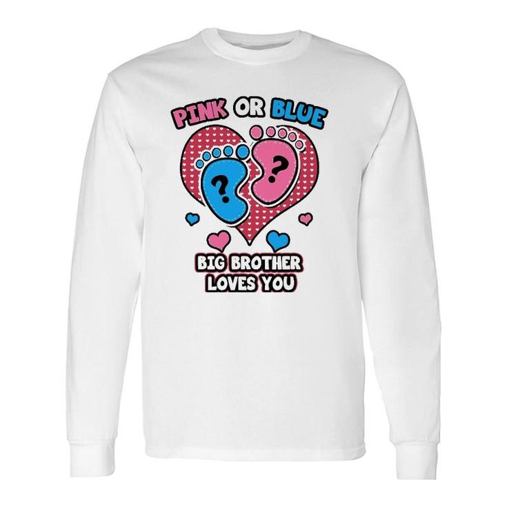 Pink Or Blue Big Brother Loves You Gender Reveal Party Long Sleeve T-Shirt