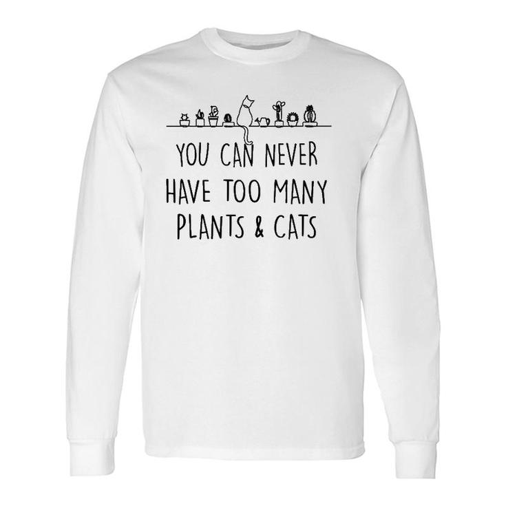 You Can Never Have Too Many Plants And Cats Long Sleeve T-Shirt T-Shirt