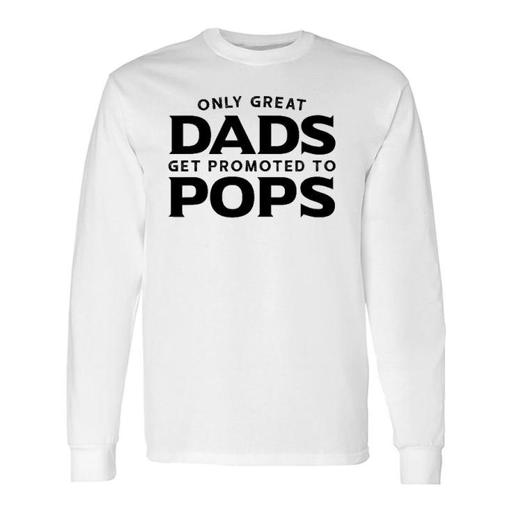 Pops Only Great Dads Get Promoted To Pops Long Sleeve T-Shirt