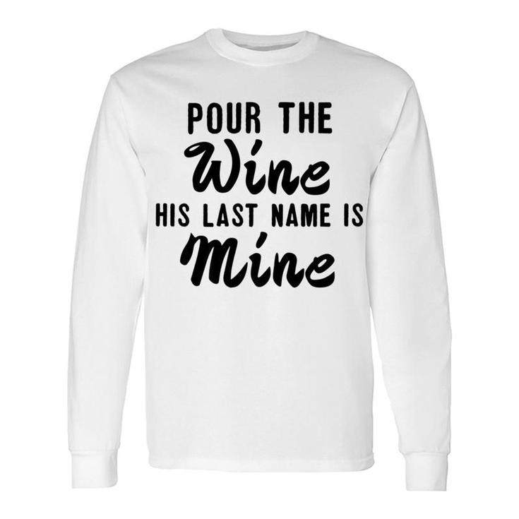Pour Wine His Lastname Is Mine Engagement Wifetobe Long Sleeve T-Shirt