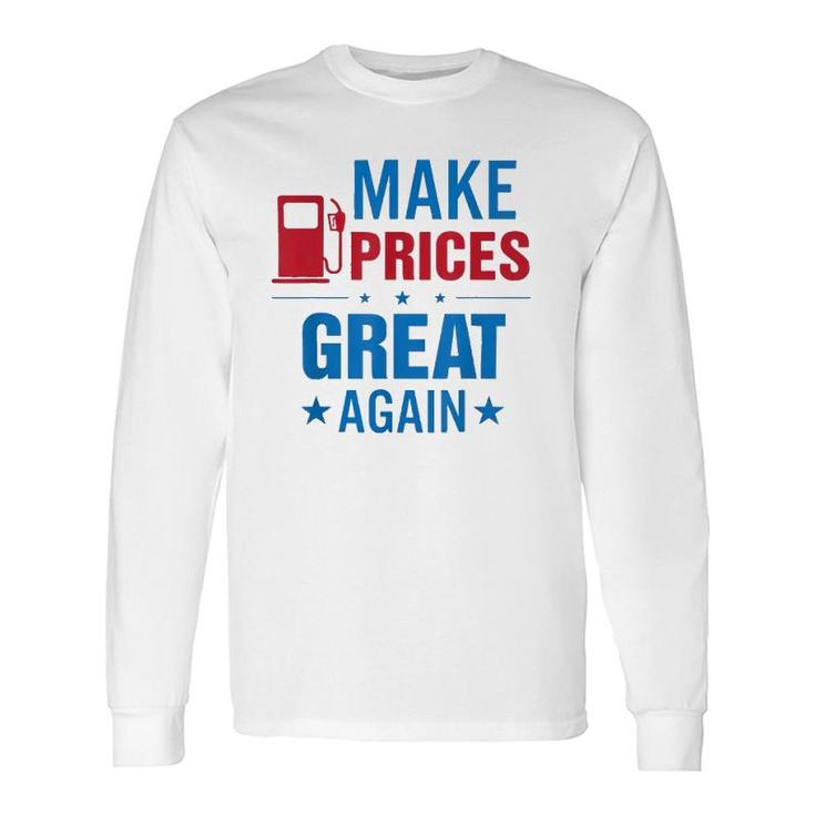 Pro Trump Supporter Make Gas Prices Great Again Long Sleeve T-Shirt