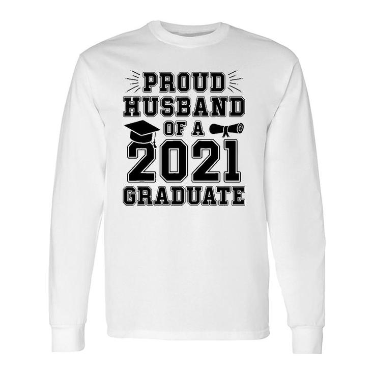 Proud Husband Of A 2021 Graduate School Graduation Wife Grad Long Sleeve T-Shirt
