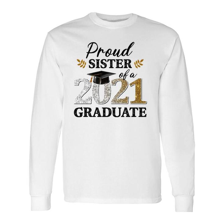 Proud Sister Of A 2021 Graduate Senior Graduation Grad Long Sleeve T-Shirt