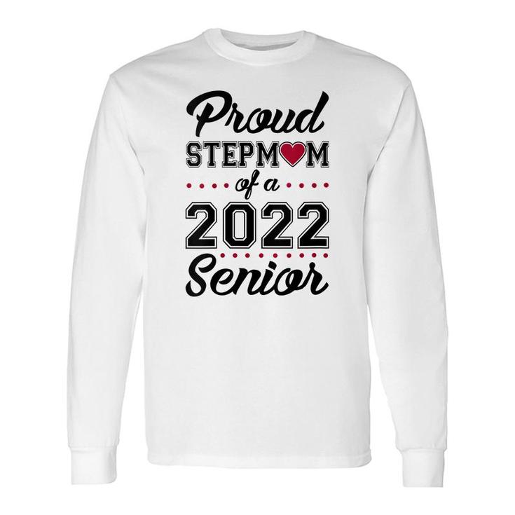 Proud Stepmom Of A 2022 Senior Class Of 2022 Stepmom Long Sleeve T-Shirt
