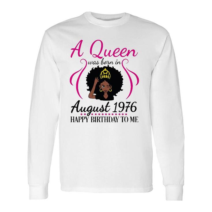 A Queen Was Born In August 1976 Happy Birthday 45 Years Old Long Sleeve T-Shirt