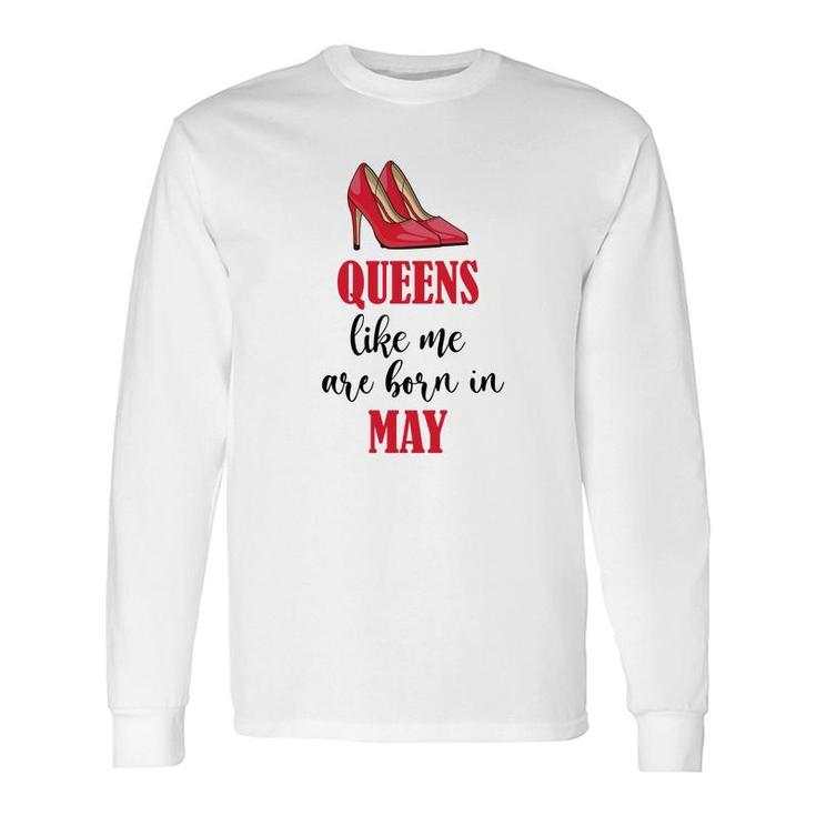 Queens Like Me Are Born In May Birthday Long Sleeve T-Shirt