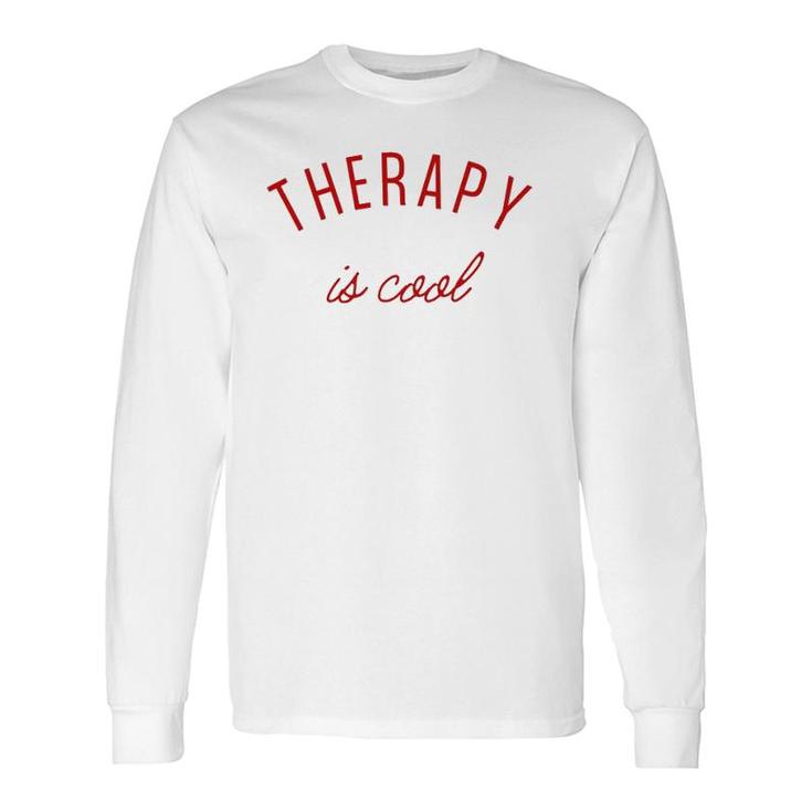 Therapy Is Cool Mental Health Matters Awareness Therapist Long Sleeve T-Shirt