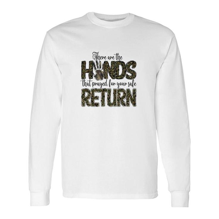 There Are The Hands That Prayed For Your Safe Return Hero Dad Long Sleeve T-Shirt