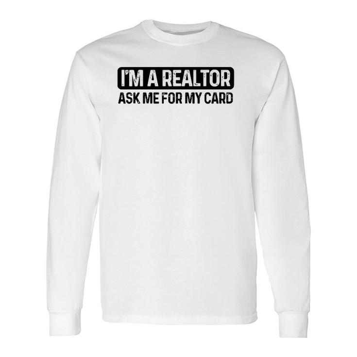 Im A Realtor Ask Me For My Card Real Estate Agent Raglan Baseball Tee Long Sleeve T-Shirt
