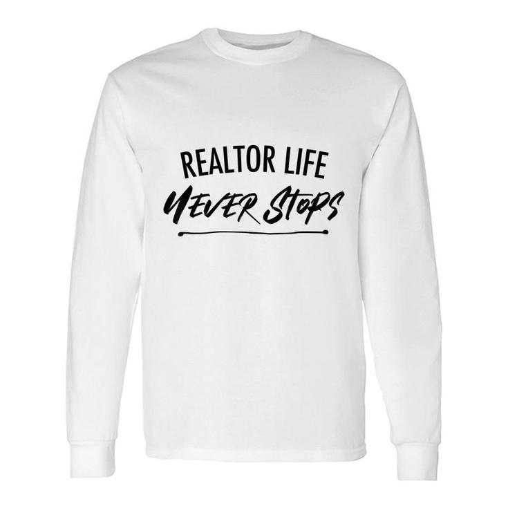 Realtor Life Never Stops Real Estate Agent Long Sleeve T-Shirt