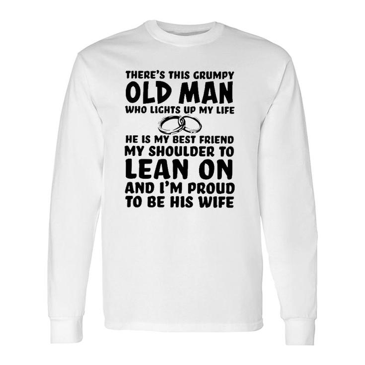 Theres This Grumpy Old Man Who Lights Up My Life He Is My Best Friend Long Sleeve T-Shirt