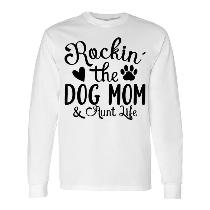 Rockin The Dog Mom And Aunt Life Animal Long Sleeve T-Shirt