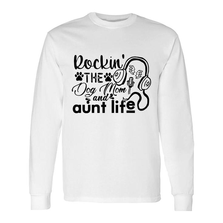 Rockin The Dog Mom And Aunt Life Music Long Sleeve T-Shirt
