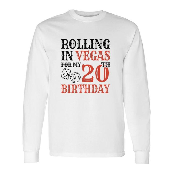 Rolling In Vegas For My 20Th Birthday Since I Was Born In 2002 Long Sleeve T-Shirt