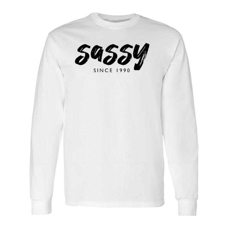 Sassy Since 1990 31 Years Old Born In 1990 31St Birthday Long Sleeve T-Shirt