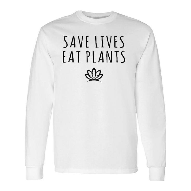 Save Lives Eat Plants Vegan Vegetarian Long Sleeve T-Shirt T-Shirt