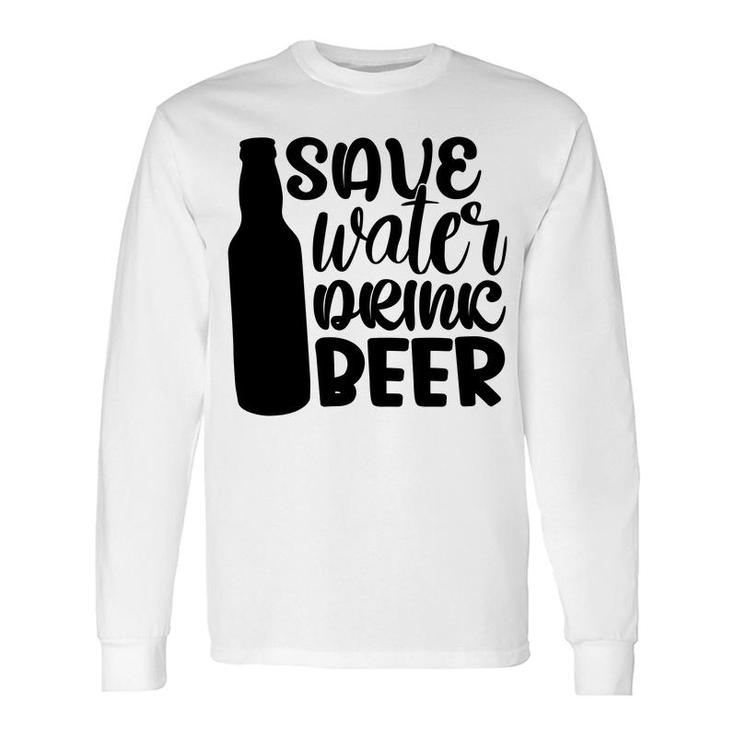 Save Waters Drink Beer For Beer Lover Long Sleeve T-Shirt
